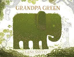 link to Grandpa Green by Lane Smith -- Book Trailer